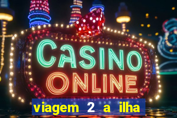 viagem 2 a ilha misteriosa filme completo